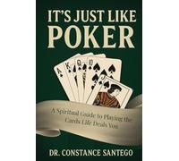 It’s Just Like Poker: A Spiritual Guide to Playing the Cards Life Deals You