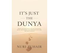 IT’S JUST THE DUNYA: Words for Inner Peace, Healing the Muslim Heart, and Finding Calm Through Faith, Sabr, and Trust in Allah