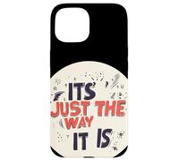 It’s Just the Way It Is for a Real Talk Look Case for iPhone 15
