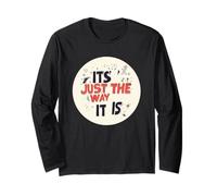 It’s Just the Way It Is for a Real Talk Look Long Sleeve T-Shirt