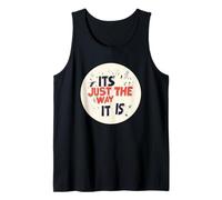 It’s Just the Way It Is for a Real Talk Look Tank Top