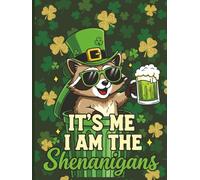 It’s Me, I Am the Shenanigans - A Funny St. Patrick’s Day Notebook for Irish Humor and Mischief, 6x8 Inches, 150 Lined Pages