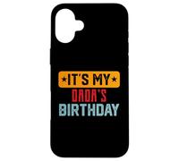 It’s My DADA'S Birthday Shirt For DADA'S Birthday Case for iPhone 16 Plus