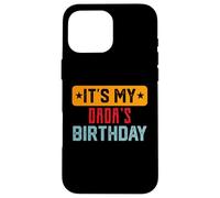 It’s My DADA'S Birthday Shirt For DADA'S Birthday Case for iPhone 16 Pro Max