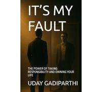 It’s My Fault: The Power of Taking Responsibility and Owning Your Life
