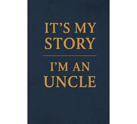 It’s My Story: I’m an Uncle A Guided Journal to Reflect, Remember, and Share the Legacy of Unclehood