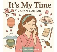 It’s My Time - Japan Edition: Aesthetic & Relaxing Japanese Coloring Book: Immerse yourself in Japanese serenity through 50 zen and feminine ... My Time - The Feel-Good Coloring Series)