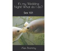 It’s my Wedding Night! What do I do?: Sex 101