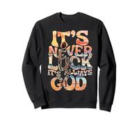 It’s Never Luck It’s Always God Faith Jesus Christian Womens Sweatshirt