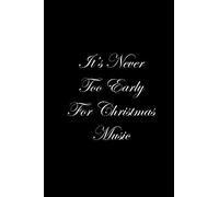 It’s Never Too Early For Christmas Music Notebook: Christmas themed stunning handy notebook for Christmas and Holiday Season.