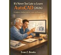 It’s Never Too Late to Learn AutoCAD (2026): A Confidence-Building Guide for Seniors and Beginners
