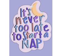 It’s Never Too Late To Start A Nap Notebook, 8.5x11 Inches, 150 Lined Pages: Cozy Celestial Notebook For Nap Lovers, Dreamers, and Night Owls