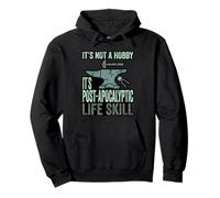 It’s Not A Hobby It’s Post Apocalyptic Life Skill Blacksmith Pullover Hoodie