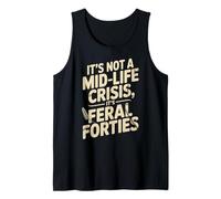 It’s Not A Midlife Crisis Feral Forties Funny Quote Saying Tank Top