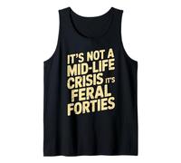 It’s Not A Midlife Crisis Feral Forties Funny Quote Saying Tank Top