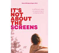 It’s not about the screens: A different view on parenting in a digital world
