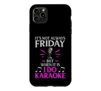 It’s Not Always Friday but When It Is I Do Karaoke Case for iPhone 11 Pro Max