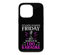 It’s Not Always Friday but When It Is I Do Karaoke Case for iPhone 13 Pro
