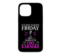 It’s Not Always Friday but When It Is I Do Karaoke Case for iPhone 13 Pro Max