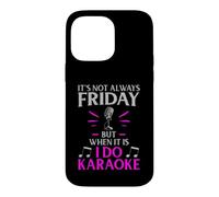 It’s Not Always Friday but When It Is I Do Karaoke Case for iPhone 14 Pro Max