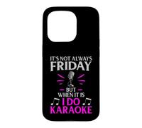 It’s Not Always Friday but When It Is I Do Karaoke Case for iPhone 15 Pro