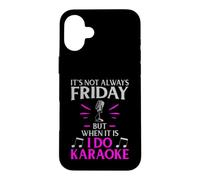 It’s Not Always Friday but When It Is I Do Karaoke Case for iPhone 16 Plus