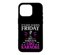 It’s Not Always Friday but When It Is I Do Karaoke Case for iPhone 16 Pro