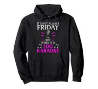 It’s Not Always Friday but When It Is I Do Karaoke Pullover Hoodie