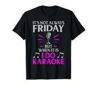 It’s Not Always Friday but When It is I Do Karaoke T-Shirt