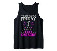It’s Not Always Friday but When It is I Do Karaoke Tank Top
