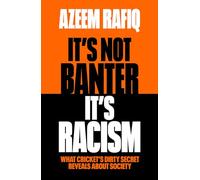 It's Not Banter, It's Racism: What Cricket's Dirty Secret Reveals About Our Society (Hardback) - Azeem Rafiq Book