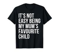 It’s Not Easy Being My Mum’s Favourite Child Sibling Rivalry T-Shirt