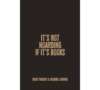 It’s Not Hoarding If It’s Book: A Reading Journal and Book Tracker; A Funny Bookish Notebook for Readers Who Love Book, Notes, and Growing Reading Lists