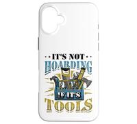 It´s Not Hoarding If It´s Tools Mechanic Craftsman Case for iPhone 16 Plus