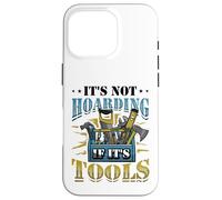 It´s Not Hoarding If It´s Tools Mechanic Craftsman Case for iPhone 16 Pro