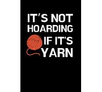 It’s Not Hoarding If It's Yarn: Funny Crochet Notebook With Lined Pages, A Great Appreciation Gift Idea For Crochet Lovers