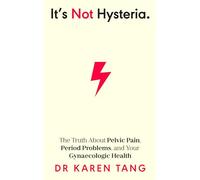 It's Not Hysteria – The Truth About Pelvic Pain, Period Problems, and Your Gynaecologic Health – Penguin Books