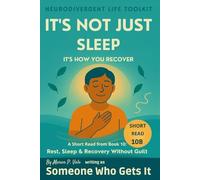 It’s Not Just Sleep It’s How You Recover: A Neurodivergent Guide to Gentle, Guilt-Free Recovery Beyond Sleep (The Neurodivergent Life Series)
