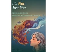 It’s Not Just You: The Loneliness Nobody Warned You About