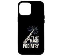 It’s Not Magic It’s Podiatry Funny Foot Doctor Humor Case for iPhone 12 Pro Max