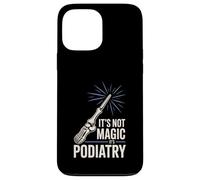 It’s Not Magic It’s Podiatry Funny Foot Doctor Humor Case for iPhone 13 Pro Max