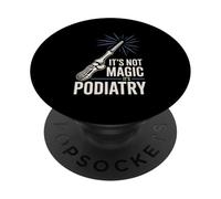 It’s Not Magic It’s Podiatry Funny Foot Doctor Humor PopSockets Adhesive PopGrip