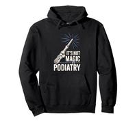 It’s Not Magic It’s Podiatry Funny Foot Doctor Humor Pullover Hoodie