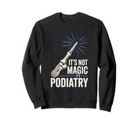 It’s Not Magic It’s Podiatry Funny Foot Doctor Humor Sweatshirt
