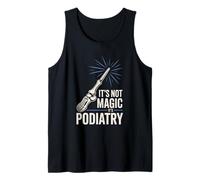 It’s Not Magic It’s Podiatry Funny Foot Doctor Humor Tank Top