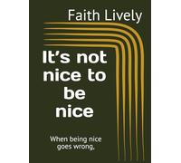 It’s not nice to be nice: When being nice goes wrong,