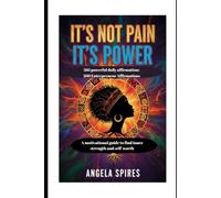 It’s Not Pain It’s Power: 365 Powerful Daily Affirmations and 200 Entrepreneur Affirmations for daily inspiration, encouragement, and belief