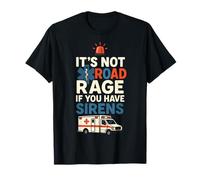 IT’S NOT Road Rage IF You Have Sirens - Funny EMT Paramedic T-Shirt