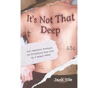 It’s Not That Deep: The Essential Workbook for Simplifying Your Life as a Tattoo Artist