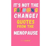 It’s not the F&!#@%G change!: Quotes from the Menopause